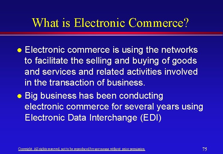 What is Electronic Commerce? Electronic commerce is using the networks to facilitate the selling What is Electronic Commerce? Electronic commerce is using the networks to facilitate the selling