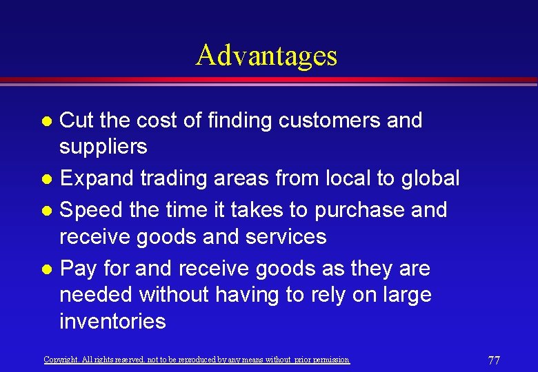 Advantages Cut the cost of finding customers and suppliers l Expand trading areas from Advantages Cut the cost of finding customers and suppliers l Expand trading areas from