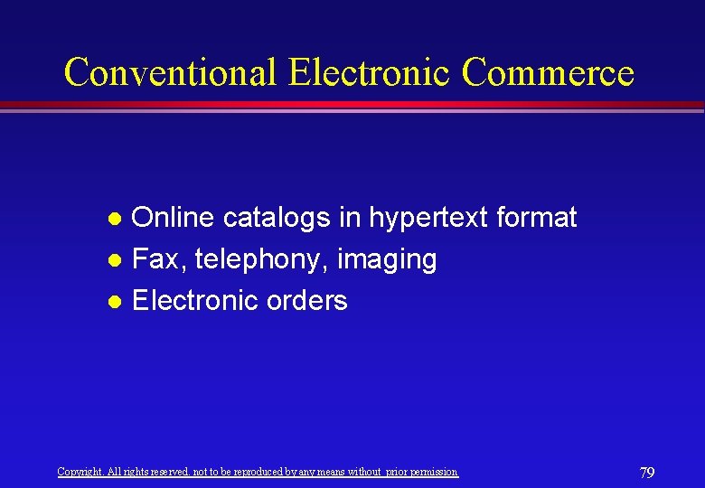 Conventional Electronic Commerce Online catalogs in hypertext format l Fax, telephony, imaging l Electronic Conventional Electronic Commerce Online catalogs in hypertext format l Fax, telephony, imaging l Electronic