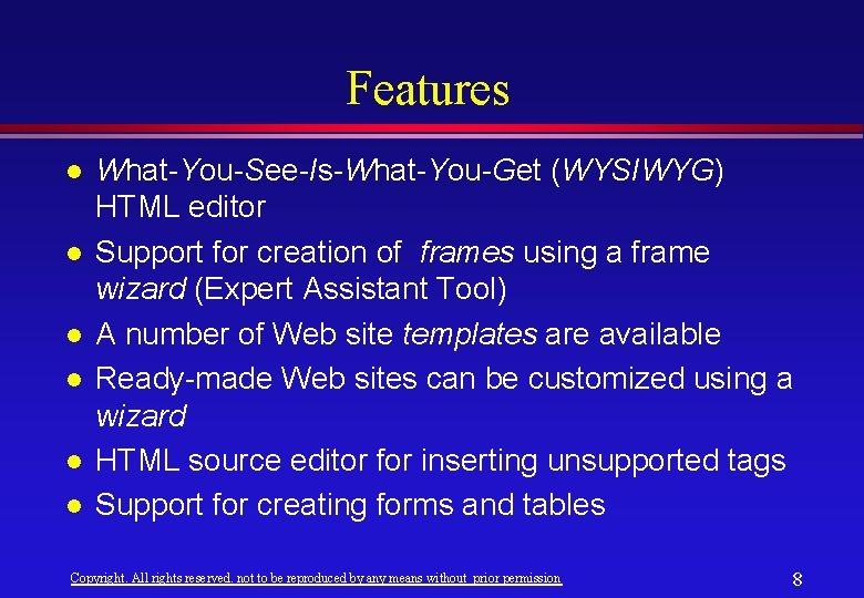 Features l l l What-You-See-Is-What-You-Get (WYSIWYG) HTML editor Support for creation of frames using Features l l l What-You-See-Is-What-You-Get (WYSIWYG) HTML editor Support for creation of frames using