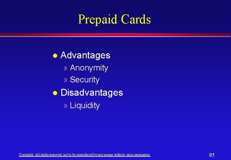 Prepaid Cards l Advantages » Anonymity » Security l Disadvantages » Liquidity Copyright. All Prepaid Cards l Advantages » Anonymity » Security l Disadvantages » Liquidity Copyright. All