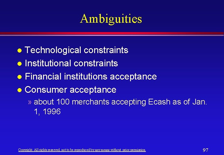 Ambiguities Technological constraints l Institutional constraints l Financial institutions acceptance l Consumer acceptance l Ambiguities Technological constraints l Institutional constraints l Financial institutions acceptance l Consumer acceptance l