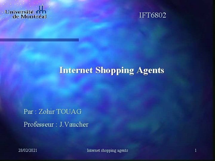 IFT 6802 Internet Shopping Agents Par : Zohir TOUAG Professeur : J. Vaucher 28/02/2021
