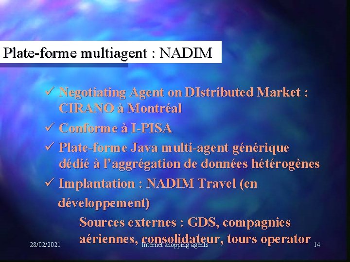 Plate-forme multiagent : NADIM ü Negotiating Agent on DIstributed Market : CIRANO à Montréal