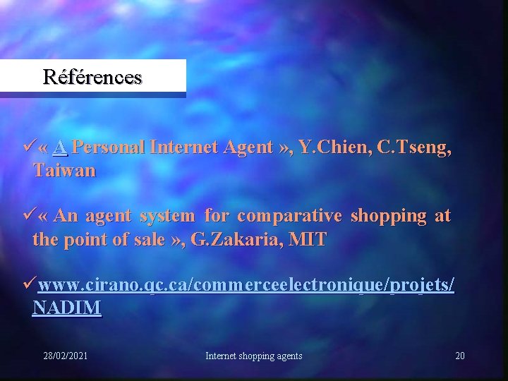 Références ü « A Personal Internet Agent » , Y. Chien, C. Tseng, Taiwan