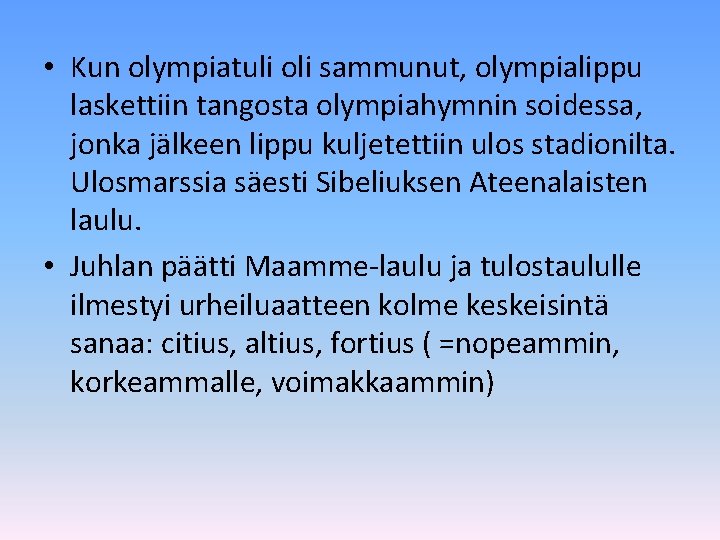  • Kun olympiatuli oli sammunut, olympialippu laskettiin tangosta olympiahymnin soidessa, jonka jälkeen lippu