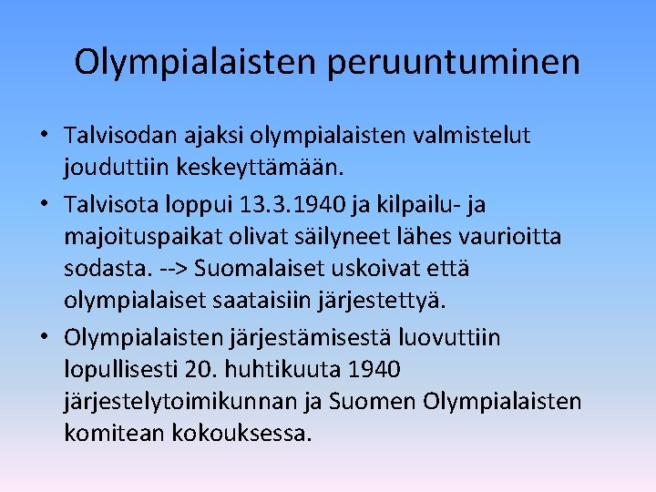 Olympialaisten peruuntuminen • Talvisodan ajaksi olympialaisten valmistelut jouduttiin keskeyttämään. • Talvisota loppui 13. 3.