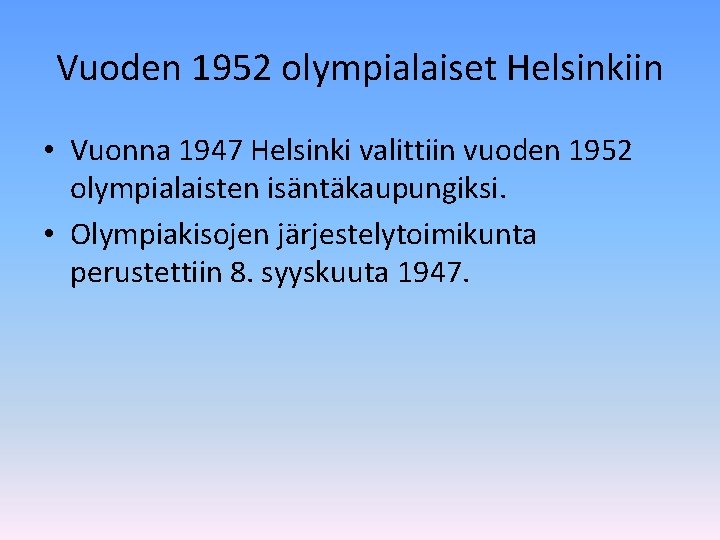 Vuoden 1952 olympialaiset Helsinkiin • Vuonna 1947 Helsinki valittiin vuoden 1952 olympialaisten isäntäkaupungiksi. •