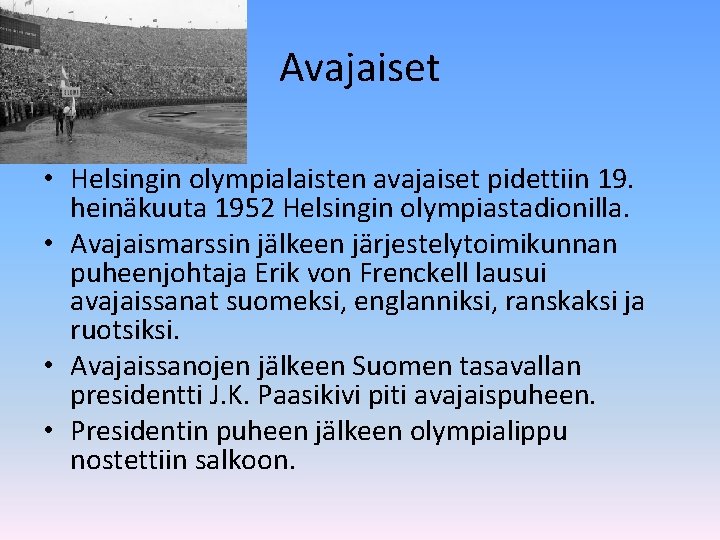 Avajaiset • Helsingin olympialaisten avajaiset pidettiin 19. heinäkuuta 1952 Helsingin olympiastadionilla. • Avajaismarssin jälkeen