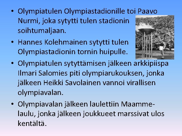  • Olympiatulen Olympiastadionille toi Paavo Nurmi, joka sytytti tulen stadionin soihtumaljaan. • Hannes