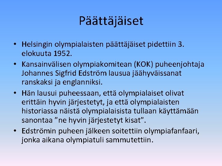 Päättäjäiset • Helsingin olympialaisten päättäjäiset pidettiin 3. elokuuta 1952. • Kansainvälisen olympiakomitean (KOK) puheenjohtaja