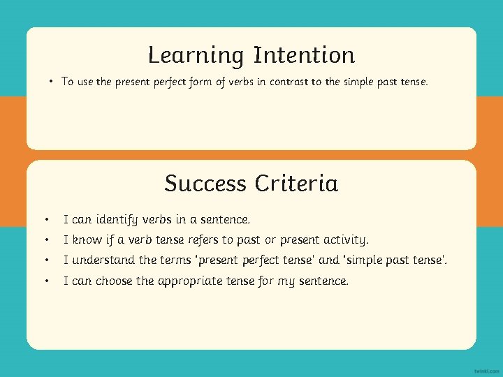 Learning Aim Intention • To use the present perfect form of verbs in contrast Learning Aim Intention • To use the present perfect form of verbs in contrast