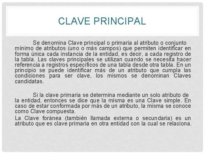 CLAVE PRINCIPAL Se denomina Clave principal o primaria al atributo o conjunto mínimo de