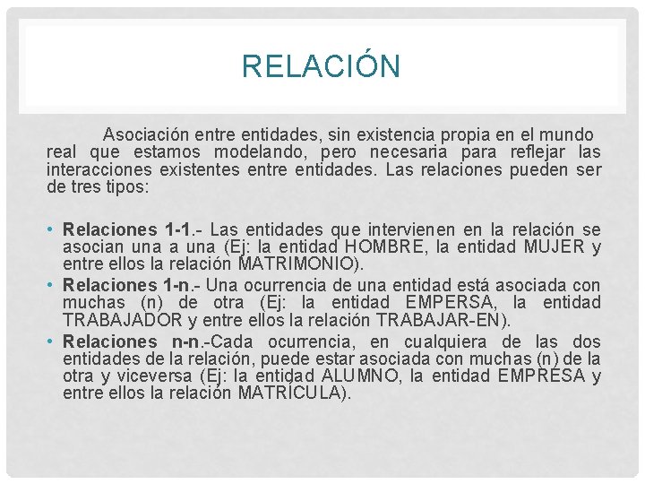 RELACIÓN Asociación entre entidades, sin existencia propia en el mundo real que estamos modelando, RELACIÓN Asociación entre entidades, sin existencia propia en el mundo real que estamos modelando,