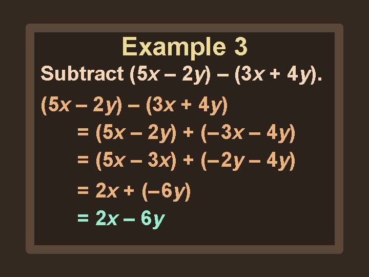 Example 3 Subtract (5 x – 2 y) – (3 x + 4 y) Example 3 Subtract (5 x – 2 y) – (3 x + 4 y)