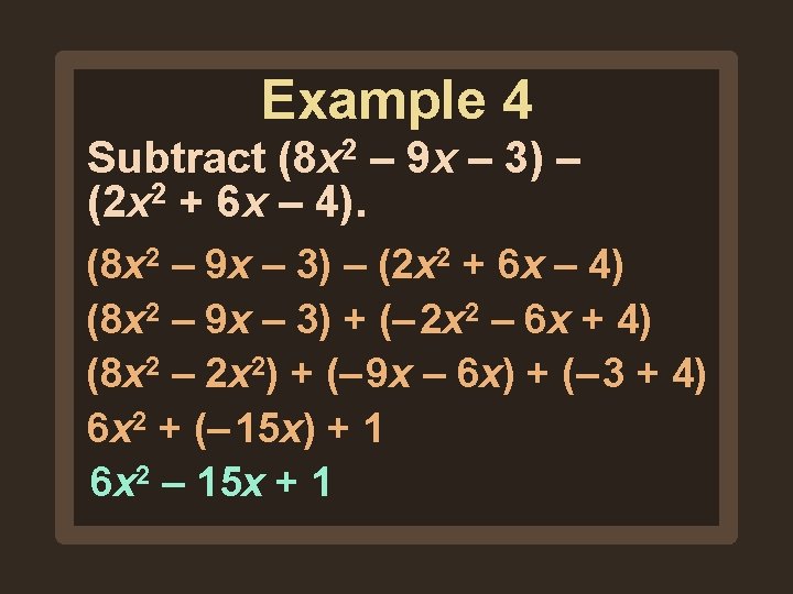 Example 4 Subtract (8 x 2 – 9 x – 3) – (2 x Example 4 Subtract (8 x 2 – 9 x – 3) – (2 x