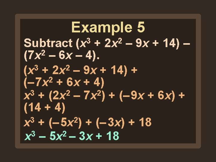 Example 5 Subtract (x 3 + 2 x 2 – 9 x + 14) Example 5 Subtract (x 3 + 2 x 2 – 9 x + 14)