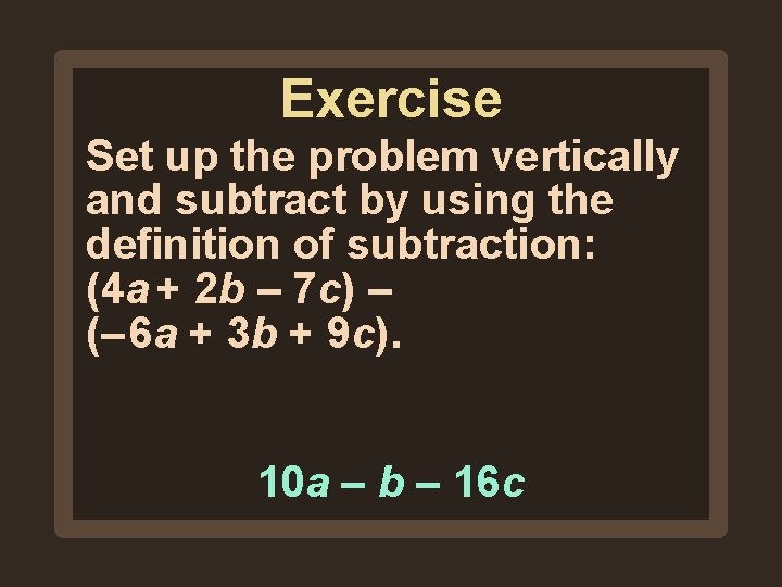 Exercise Set up the problem vertically and subtract by using the definition of subtraction: Exercise Set up the problem vertically and subtract by using the definition of subtraction: