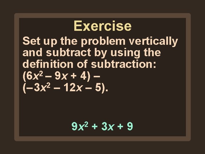 Exercise Set up the problem vertically and subtract by using the definition of subtraction: Exercise Set up the problem vertically and subtract by using the definition of subtraction: