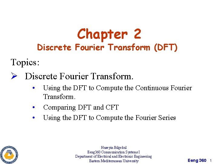 Chapter 2 Discrete Fourier Transform (DFT) Topics: Ø Discrete Fourier Transform. • • •