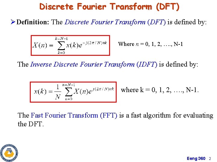 Discrete Fourier Transform (DFT) ØDefinition: The Discrete Fourier Transform (DFT) is defined by: Where