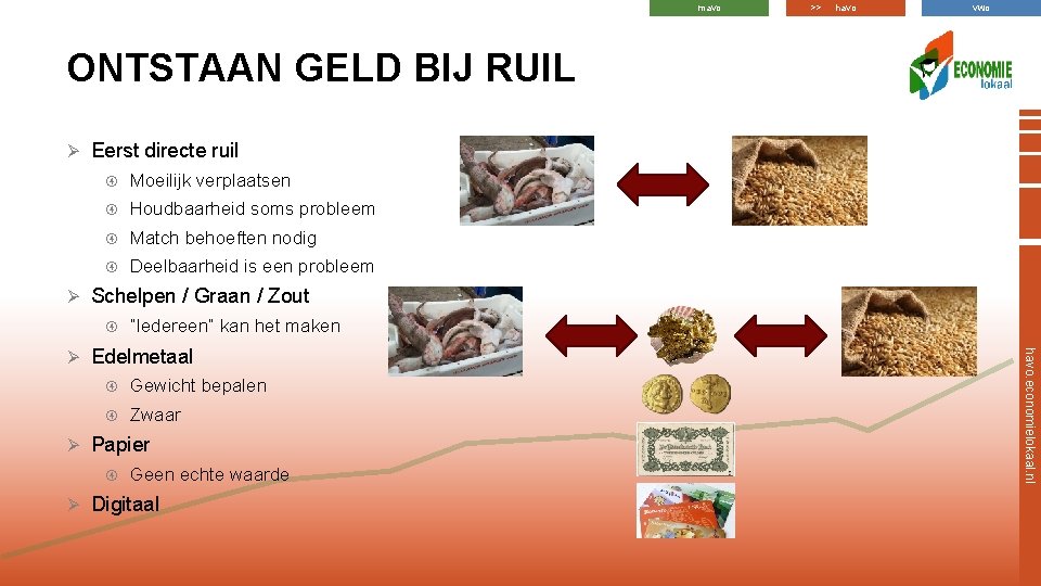 mavo >> havo vwo ONTSTAAN GELD BIJ RUIL Ø Ø Eerst directe ruil Moeilijk