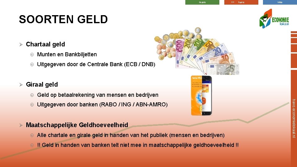 mavo >> havo vwo SOORTEN GELD Ø Ø Munten en Bankbiljetten Uitgegeven door de