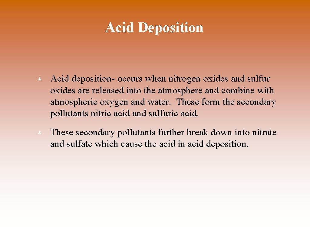 Acid Deposition © Acid deposition- occurs when nitrogen oxides and sulfur oxides are released