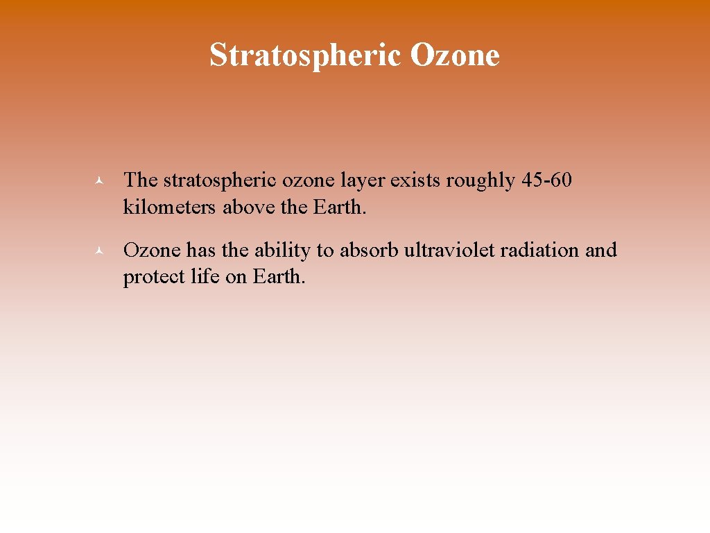 Stratospheric Ozone © The stratospheric ozone layer exists roughly 45 -60 kilometers above the