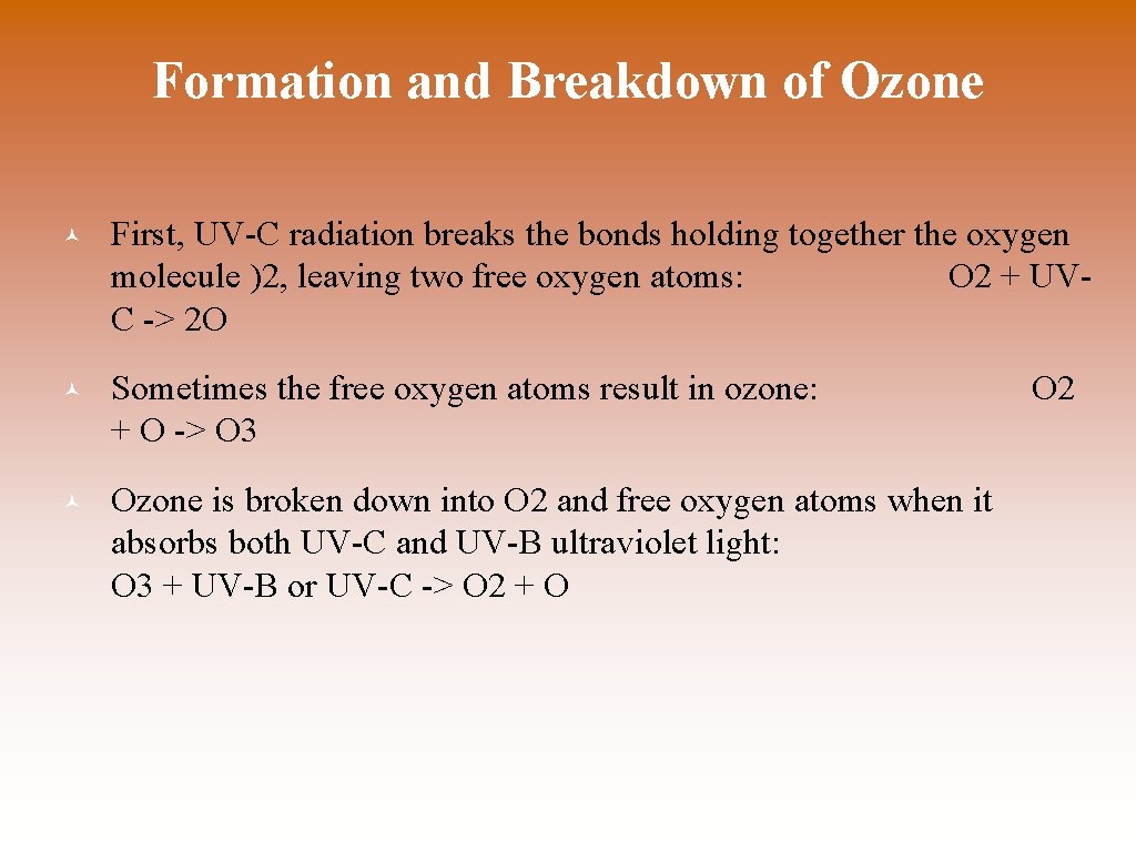 Formation and Breakdown of Ozone © First, UV-C radiation breaks the bonds holding together