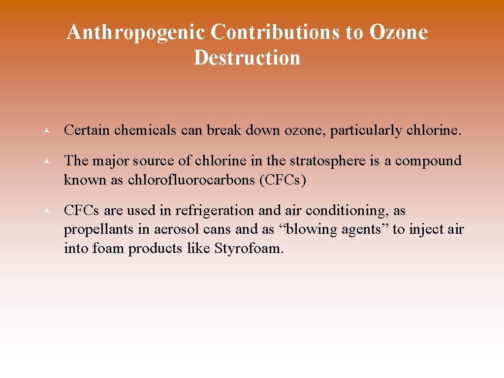 Anthropogenic Contributions to Ozone Destruction © Certain chemicals can break down ozone, particularly chlorine.