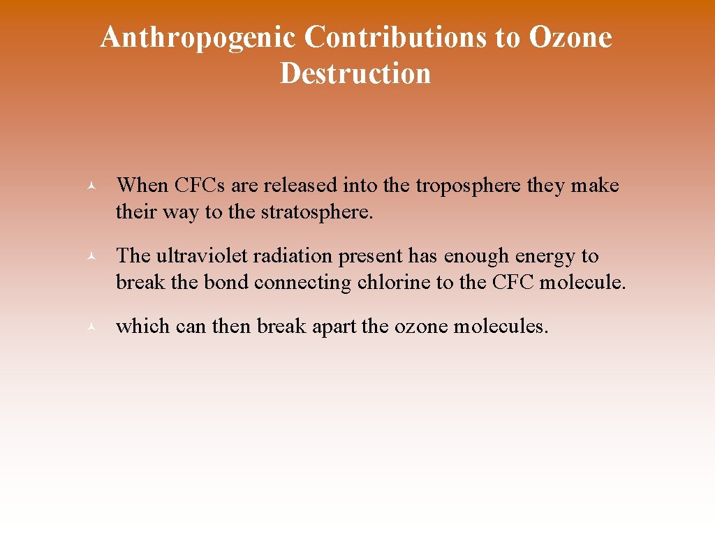 Anthropogenic Contributions to Ozone Destruction © When CFCs are released into the troposphere they