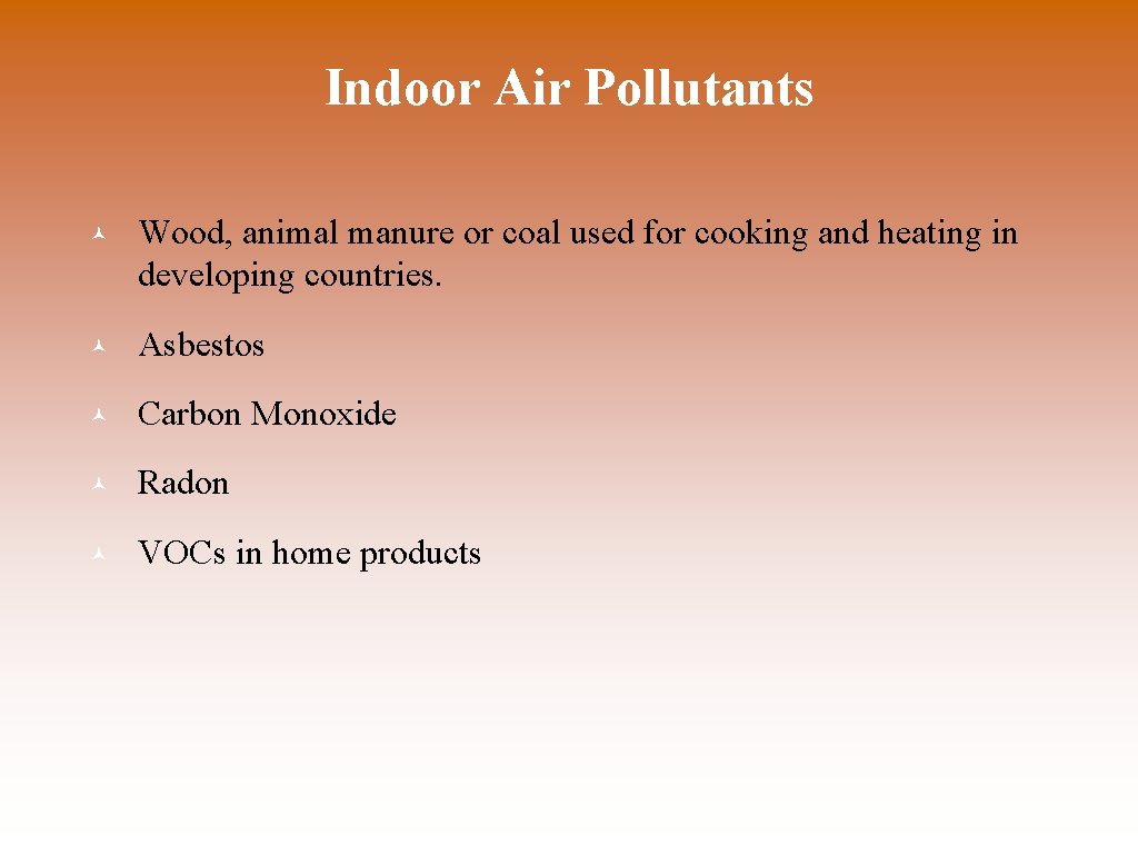 Indoor Air Pollutants © Wood, animal manure or coal used for cooking and heating