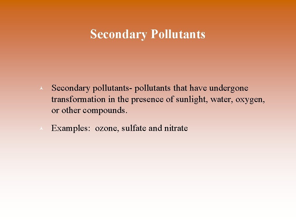 Secondary Pollutants © Secondary pollutants- pollutants that have undergone transformation in the presence of