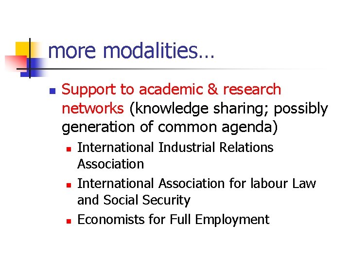 more modalities… n Support to academic & research networks (knowledge sharing; possibly generation of