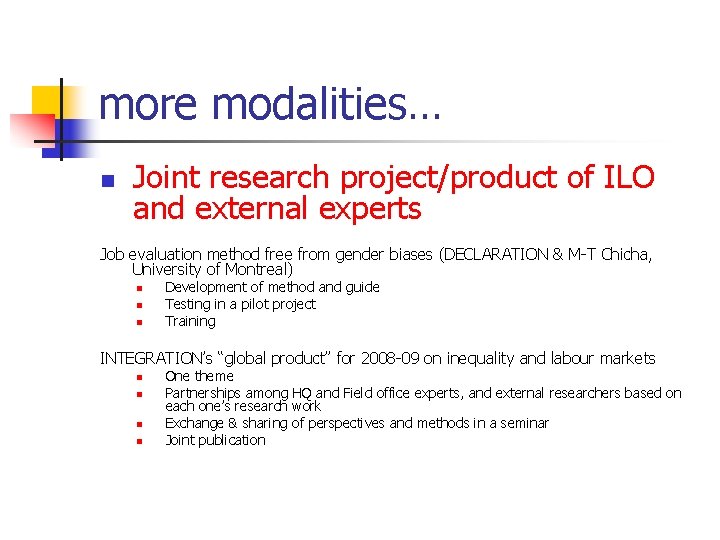 more modalities… n Joint research project/product of ILO and external experts Job evaluation method