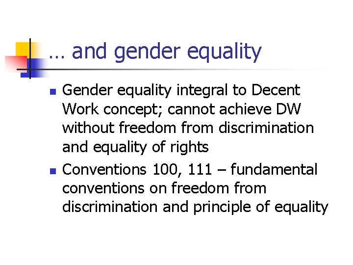 … and gender equality n n Gender equality integral to Decent Work concept; cannot
