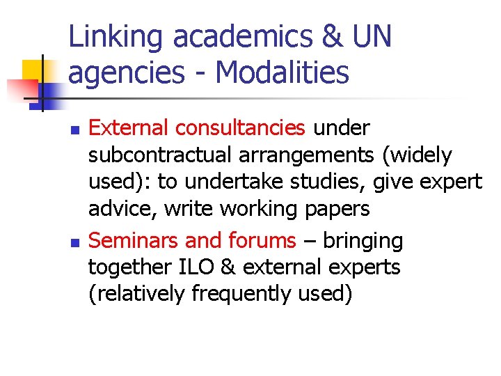 Linking academics & UN agencies - Modalities n n External consultancies under subcontractual arrangements