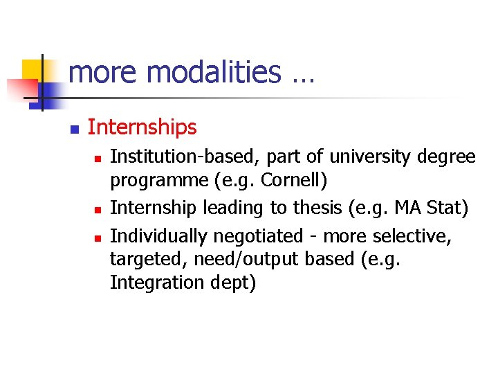 more modalities … n Internships n n n Institution-based, part of university degree programme