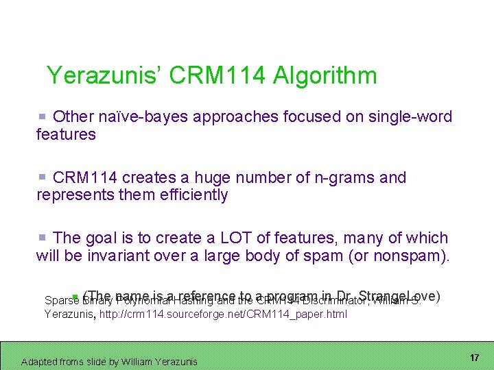 Yerazunis’ CRM 114 Algorithm Other naïve-bayes approaches focused on single-word features CRM 114 creates