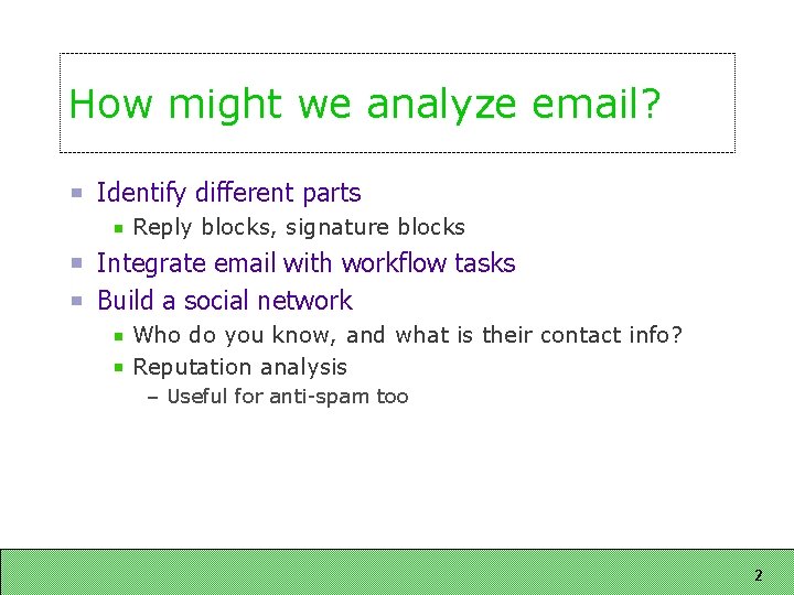 How might we analyze email? Identify different parts Reply blocks, signature blocks Integrate email