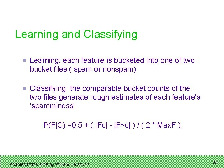 Learning and Classifying Learning: each feature is bucketed into one of two bucket files