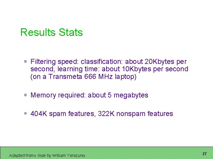 Results Stats Filtering speed: classification: about 20 Kbytes per second, learning time: about 10