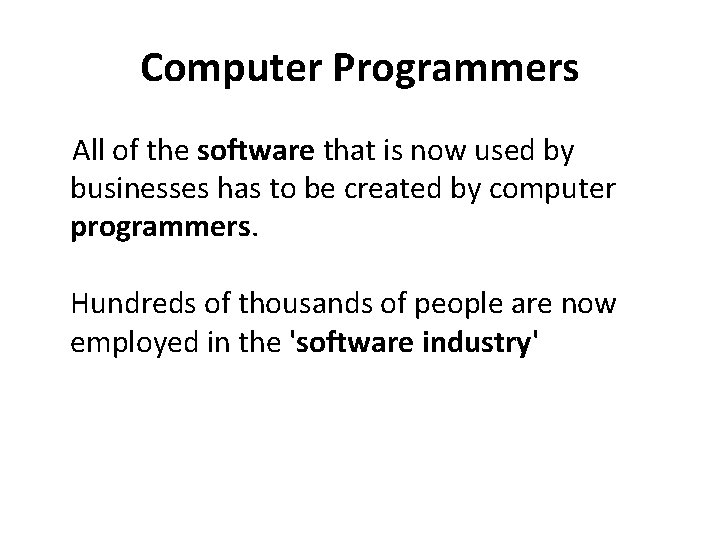 Computer Programmers All of the software that is now used by businesses has to