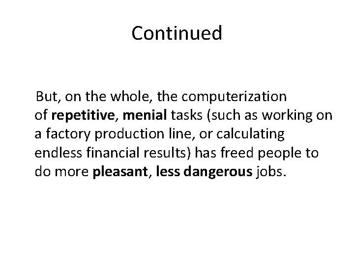 Continued But, on the whole, the computerization of repetitive, menial tasks (such as working