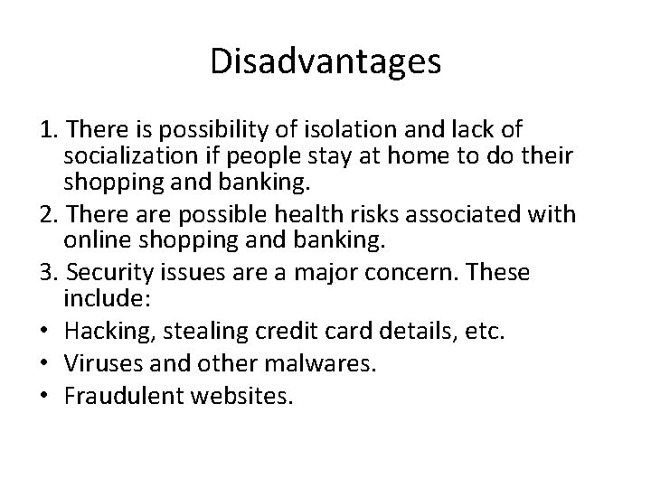 Disadvantages 1. There is possibility of isolation and lack of socialization if people stay