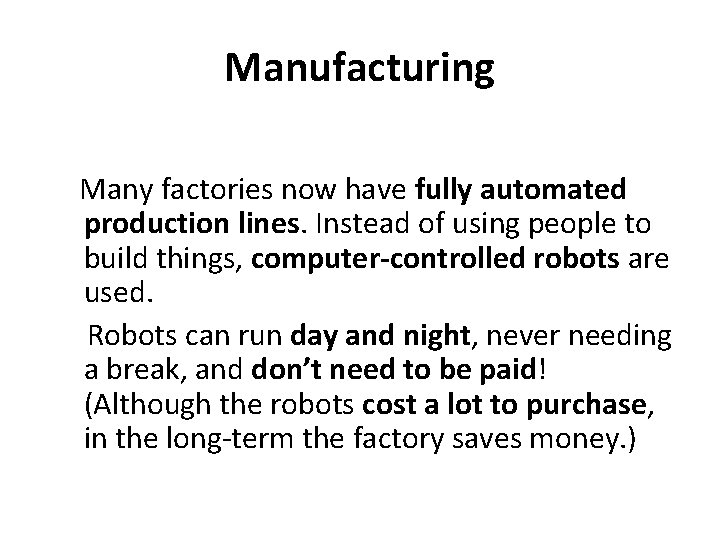 Manufacturing Many factories now have fully automated production lines. Instead of using people to