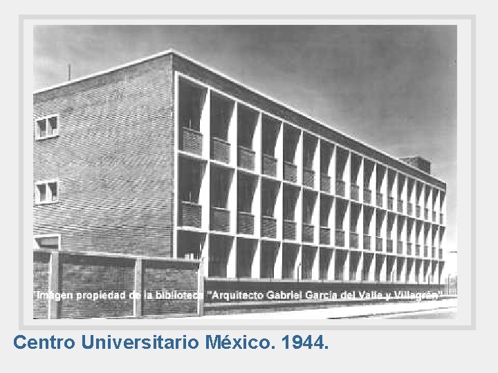 Centro Universitario México. 1944. 