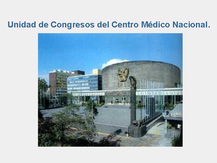 Unidad de Congresos del Centro Médico Nacional. 
