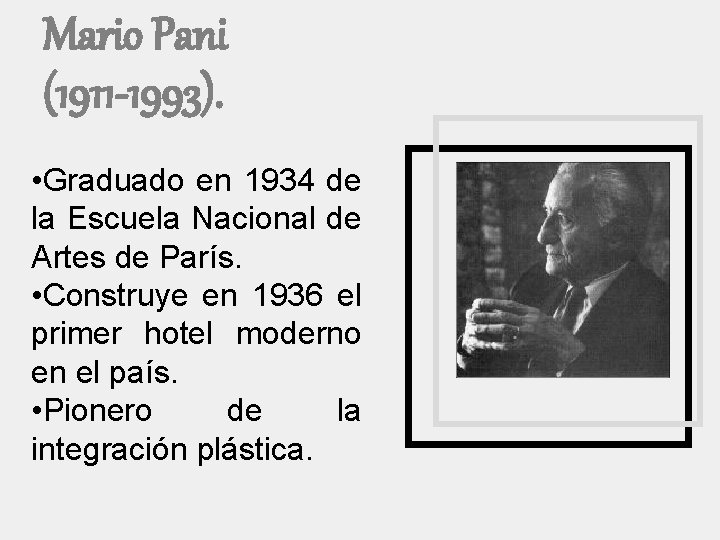 Mario Pani (1911 -1993). • Graduado en 1934 de la Escuela Nacional de Artes
